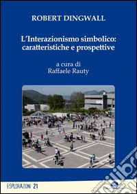 L'interazionismo simbolico. Caratteristiche e prospettive libro