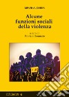 Alcune funzioni sociali della violenza libro