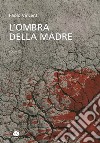 L'ombra della madre libro