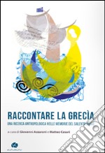 Raccontare la Grecìa. Una ricerca antropologica nelle memorie del Salento griko libro