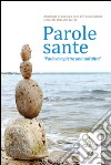 Parole sante. «Parlava a pietre una sull'altra» libro