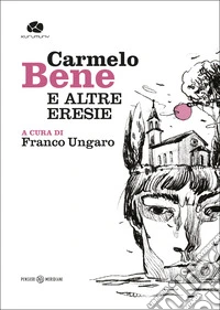 Carmelo Bene e altre eresie