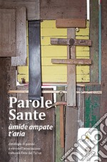 Parole Sante. Ùmide ampate t'aria libro