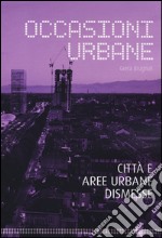 Occasioni urbane. Città e aree urbane dismesse libro