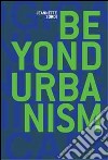 Beyond urbanism libro