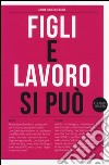 Figli e lavoro si può libro