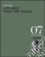 João Nunes: Progettare paesaggi-Designing landscapes. Ediz. a colori libro