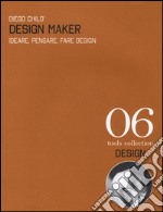 Design maker. Ideare, pensare, fare design. Ediz. italiana e inglese libro