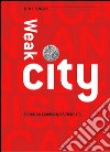 Weak city. Note on landscape urbanism libro di Cattaneo Elisa