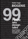 Biogenie. 99 people into design tales libro di Ceppi Giulio