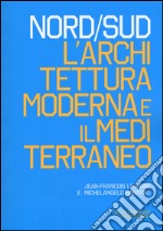 Nord/Sud. L'architettura moderna e il Mediterraneo. Ediz. illustrata libro