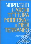 Nord/Sud. L'architettura moderna e il Mediterraneo. Ediz. illustrata libro