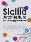 Sicilia architettura. Itinerari tra paesaggi e habitat libro