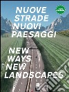 Nuove strade per nuovi paesaggi. Ediz. italiana e inglese libro