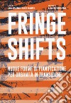 Fringe shifts. Nuove forme di pianificazione per urbanità in transizione libro