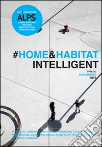 ALPS. Landascape design magazine. Book collection transalps series. Ediz. italiana e inglese. Vol. 8: Home & habitat intelligent libro