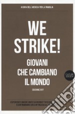 We strike! Giovani che cambiano il mondo. Edizione 2017 libro