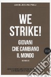 We strike! Giovani che cambiano il mondo. Edizione 2017 libro di Agenzia per la famiglia (cur.)