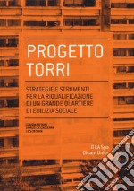 Progetto torri. Strategie e strumenti per la riqualificazione di un grande quartiere libro