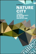 Città natura. Visioni attraverso l'architettura italiana libro