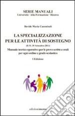 La specializzazione per le attività di sostegno. Manuale teorico-operativo per le prove scritte ed orali per ogni ordine e grado scolastico