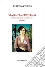 Via Santa Cecilia 80. Cronache di condominio libro