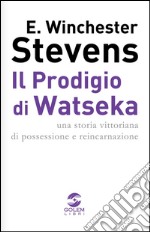 Il prodigio di Watseka. Una storia vittoriana di possessione e reincarnazione