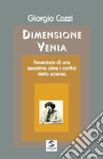 Dimensione Venia. Avventure di una sensitiva oltre i confini della scienza libro