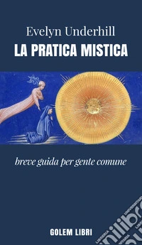 La pratica mistica. Breve guida per gente comune