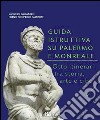 Guida istruttiva su Palermo e Monreale. Otto itinerari tra storia, arte e cibo. Ediz. illustrata libro