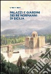 Palazzi e giardini dei Re normanni di Sicilia libro