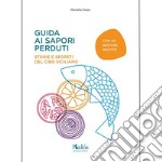 Guida ai sapori perduti. Storie e segreti del cibo siciliano con quaranta antiche ricette libro