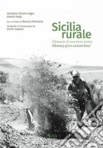 Sicilia rurale. Memoria di una terra antica. Ediz. italiana e inglese