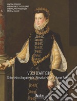 Voci d'artiste. Sofonisba Anguissola, Rosalia Novelli, Anna Fortino libro