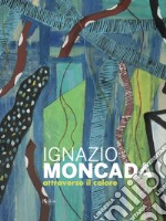 Ignazio Moncada. Attraverso il colore libro