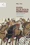 Guida alla Sicilia normanna. Ediz. italiana, francese e inglese libro