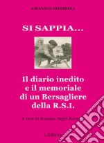 Si sappia... Il diario inedito e il memoriale di un Bersagliere della R.S.I.