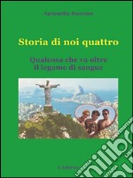 Storia di noi quattro. Qualcosa che va oltre il legame di sangue libro