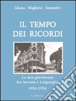 Il tempo dei ricordi. La mia giovinezza tra Savona e Laigueglia 1924-1954 libro