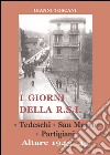I giorni della R.S.I. Tedeschi, San Marco, partigiani. Altare 1943-'45 libro di Toscani Gianni