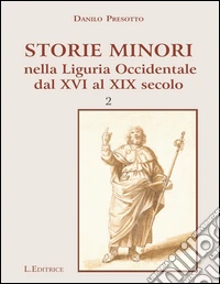 Storie minori nella Liguria Ocidentale dal XVI al XIX secolo. Vol. 2 libro