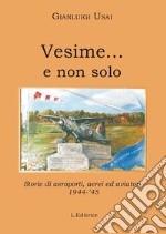 Vesime... e non solo. Storie di aeroporti, aerei ed aviatori 1944-'45 libro