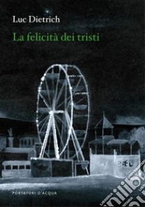 La felicit� dei tristi