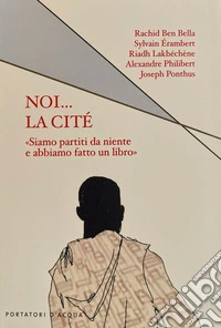 Noi... la cité. «Siamo partiti da niente e abbiamo fatto un libro» libro