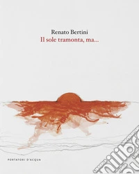 Il sole tramonta, ma.... Ediz. illustrata libro
