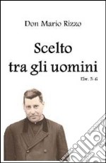 Scelto tra gli uomini libro