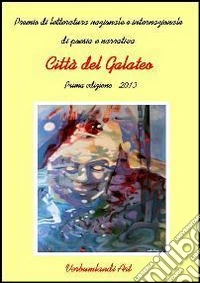 Città del galateo. Raccolta antologica premio letterario di poesia e narrativa libro