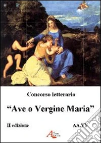 Concorso letterario «Ave o Vergine Maria» libro