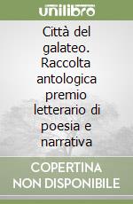 Città del galateo. Raccolta antologica premio letterario di poesia e narrativa libro