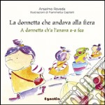 La donnetta che andava alla fiera-A donnetta ch'a l'anava a-a fea. Ediz. italiana e genovese libro